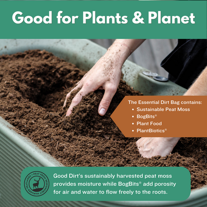 Good for plants and planet. The essential Dirt Bag contains sustainable peat moss, BogBits, Plant Food, PlantBiotics. Good Dirt's sustainably harvested peat moss provides moisture while BogBits add porosity for air and water to flow freely to the roots.