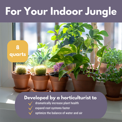 For your indoor jungle. 8 quarts of soil. Developed by a horticulturist to dramatically increase plant health, expand root systems faster, optimize the balance of water and air.