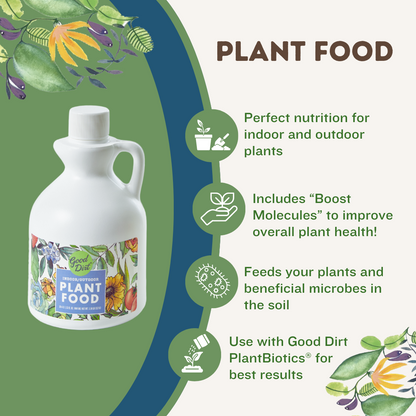 Good Dirt Indoor/Outdoor Plant Food. Perfect nutrition for indoor and outdoor plants. Includes Boost Molecules to improve overall plant health. Feeds your plants and beneficial microbes in the soil. Use with Good Dirt PlantBiotics for best results.